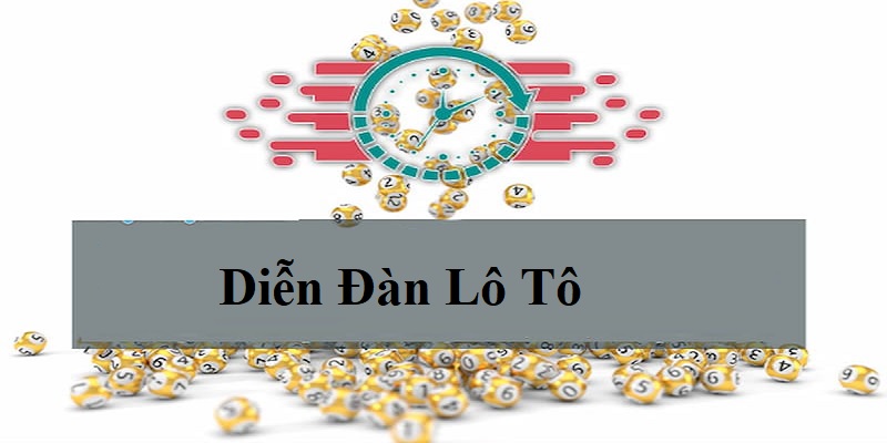 Xem ngay các thông tin quan trọng về diễn đàn Lô Tô