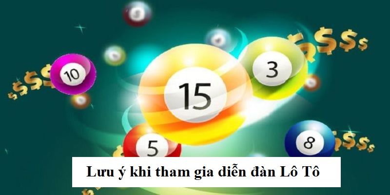 Những lưu ý quan trọng khi tham gia diễn đàn Lô Tô