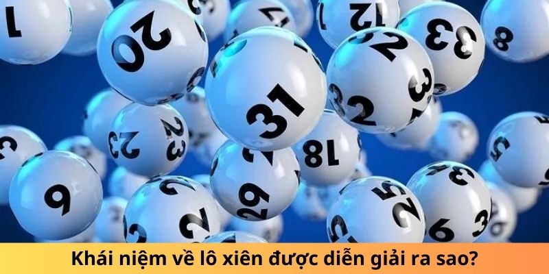 Khái niệm về lô xiên được diễn giải ra sao?