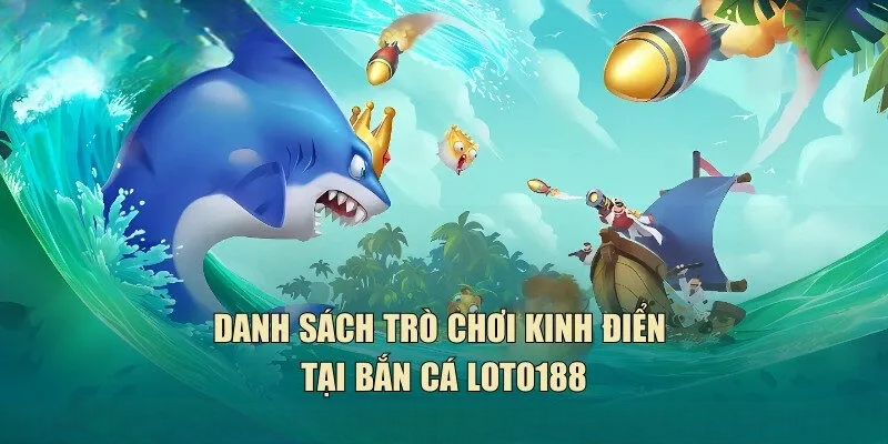 Bắn Cá LOTO188 – Săn Thưởng Đỉnh Cao Cho Game Thủ
